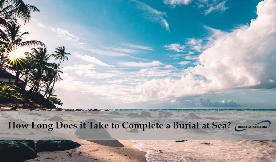 How Long Does it Take to Complete a Burial at Sea? 