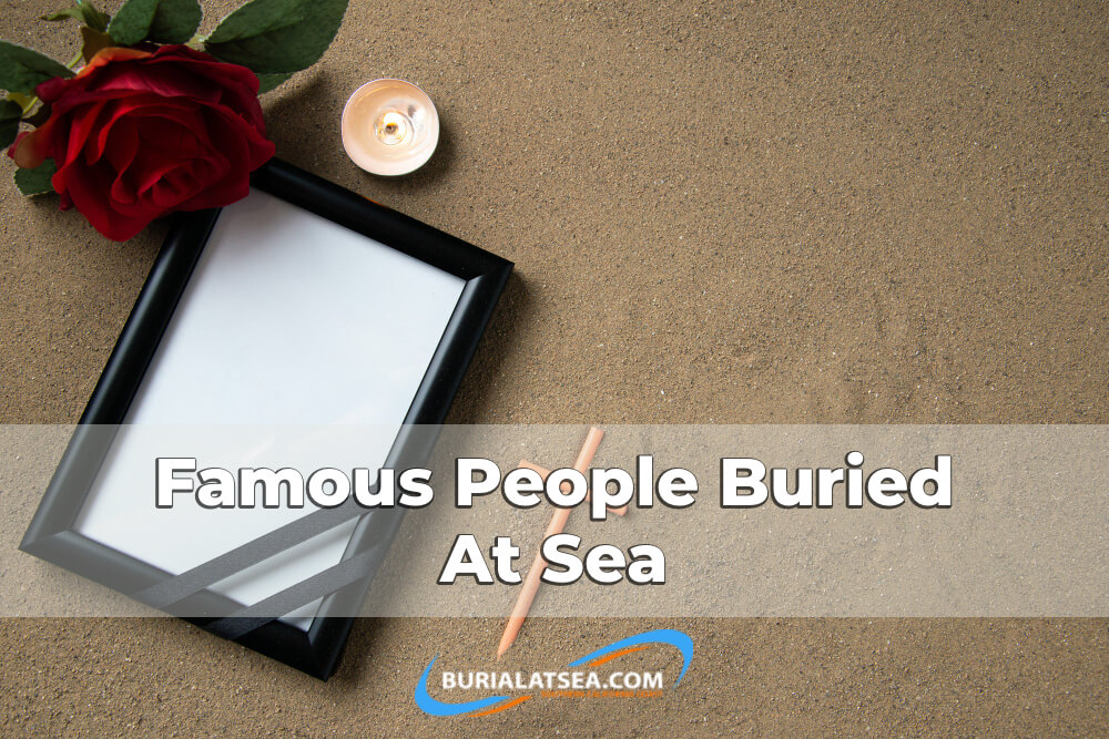 Famous People Buried At Sea 
